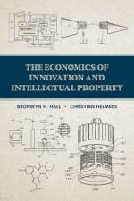 The Economics of Innovation and Intellectual Property af Bronwyn H. (Professor Emerita Hall