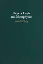Hegel's Logic and Metaphysics af Jacob (University College London) McNulty
