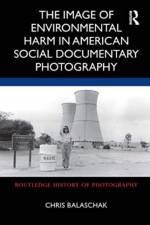 The Image of Environmental Harm in American Social Documentary Photography af Chris Balaschak