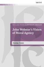 John Webster's Vision of Moral Agency af Rev Dr W. Jeremy (Memphis City Seminary Jones