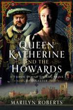 Queen Katherine and the Howards af Marilyn Roberts