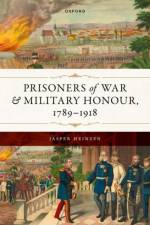 Prisoners of War and Military Honour, 1789–1918 af Jasper (Senior Lecturer in Modern European History Heinzen