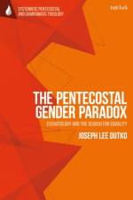 The Pentecostal Gender Paradox af Joseph Lee (Oceanside Community Church Dutko