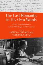 The Last Romantic in His Own Words af James A. (Professor of Musicology Grymes