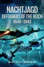 Nachtjagd, Defenders of the Reich, 1940–1943 af Martin W Bowman