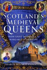 Scotland’s Medieval Queens af Sharon Bennett Connolly