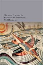 The Nobel Prize and the Formation of Contemporary World Literature af Paul (Associate Professor Tenngart