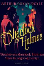 Detektiven Sherlock Holmes. Hans liv, sager og eventyr af Arthur Conan Doyle