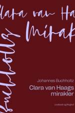 Clara van Haags mirakler af Johannes Buchholtz