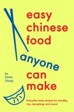 Easy Chinese Food Anyone Can Make af Emma Chung