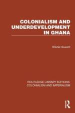 Colonialism and Underdevelopment in Ghana af Rhoda Howard