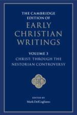 The Cambridge Edition of Early Christian Writings: Volume 3, Christ: Through the Nestorian Controversy