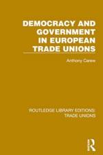 Democracy and Government in European Trade Unions af Anthony Carew