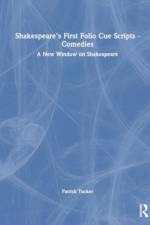 Shakespeare’s First Folio Cue Scripts - Comedies af Patrick Tucker