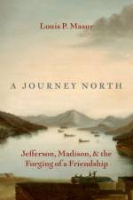 A Journey North af Louis P. (Board of Governors Distinguished Professor of American Studies and History Masur