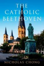 The Catholic Beethoven af Nicholas (Assistant Professor of Musicology Chong