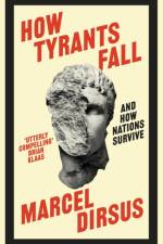 How Tyrants Fall af Marcel Dirsus