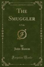 The Smuggler: A Tale (Classic Reprint) af John Banim
