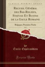 Recueil General des Bas-Reliefs, Statues Et Bustes de la Gaule Romaine, Vol. 5: Belgique; Premiere Partie (Classic Reprint) af Emile Esperandieu