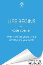 Life Begins af Kate Eberlen