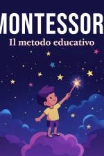 Montessori: il metodo educativo af Maria Montessori