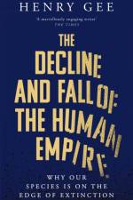 The Decline and Fall of the Human Empire af Henry Gee
