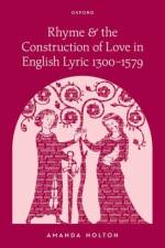 Rhyme and the Construction of Love in English Lyric 1300–1579 af Old and Middle English Holton