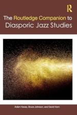 The Routledge Companion to Diasporic Jazz Studies af Adam Havas