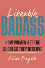 Likeable Badass af Alison Fragale