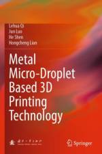 Metal Micro-Droplet Based 3D Printing Technology af Lehua Qi