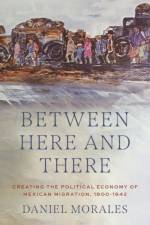 Between Here and There af Daniel (Assistant Professor of History Morales