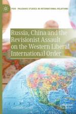 Russia, China and the Revisionist Assault on the Western Liberal International Order