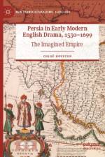 Persia in Early Modern English Drama, 1530–1699 af Chloe Houston