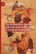 The Deliberative System and Inter-Connected Media in Times of Uncertainty
