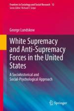 White Supremacy and Anti-Supremacy Forces in the United States af George Lundskow