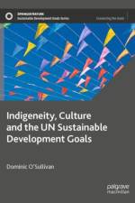 Indigeneity, Culture and the UN Sustainable Development Goals af Dominic O’Sullivan