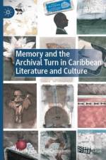 Memory and the Archival Turn in Caribbean Literature and Culture af Marta Fernandez Campa
