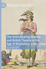 The Arms-Bearing Woman and British Theatre in the Age of Revolution, 1789-1815