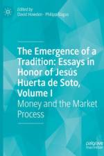 The Emergence of a Tradition: Essays in Honor of Jesus Huerta de Soto, Volume I
