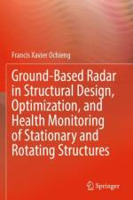 Ground-Based Radar in Structural Design, Optimization, and Health Monitoring of Stationary and Rotating Structures af Francis Xavier Ochieng