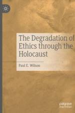The Degradation of Ethics Through the Holocaust af Paul E. Wilson
