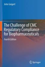 The Challenge of CMC Regulatory Compliance for Biopharmaceuticals af John Geigert
