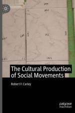 The Cultural Production of Social Movements af Robert F. Carley