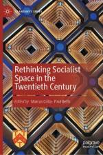 Rethinking Socialist Space in the Twentieth Century af Marcus Colla