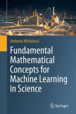 Fundamental Mathematical Concepts for Machine Learning in Science af Umberto Michelucci