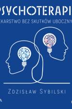 Psychoterapia. Lekarstwo bez skutków ubocznych af Zdzisław Sybilski