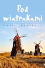 Pod wiatrakami af Maria Tuszyńska