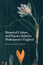 Botanical Culture and Popular Belief in Shakespeare's England af Bonnie (Newnham College Lander Johnson