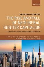 The Rise and Fall of Neoliberal Rentier Capitalism af Luiz Carlos (Emeritus Professor Bresser-Pereira