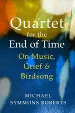 Quartet for the End of Time af Michael Symmons Roberts